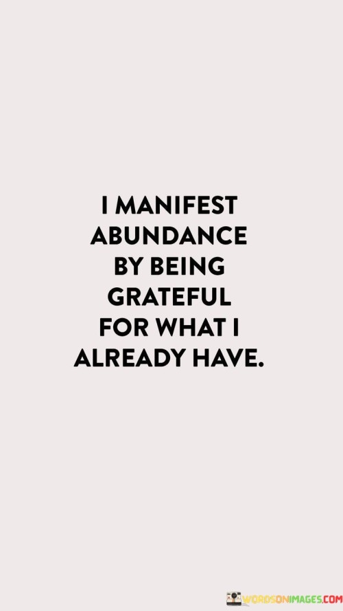 I Manifest Abundance By Being Grateful For What I Already Have Quotes