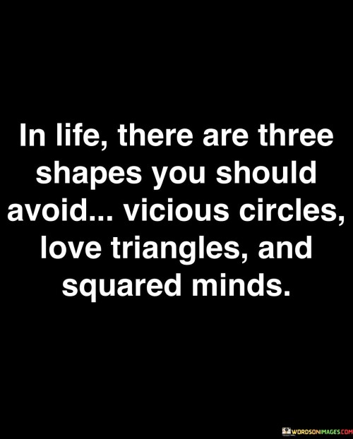 In-Life-There-Are-Three-Shapes-You-Should-Avoid-Vicious-Quotes.jpeg