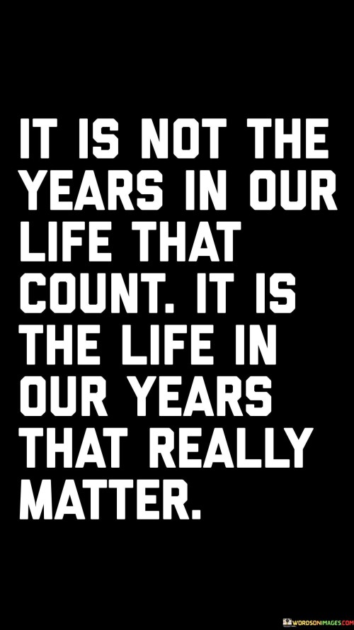 It-Is-Not-The-Years-In-Our-Life-That-Count-It-Is-The-Life-Quotes.jpeg