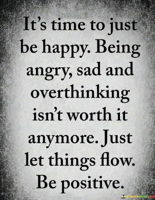 It's Time To Just Be Happy Being Angry Asd And Overthinking Quotes