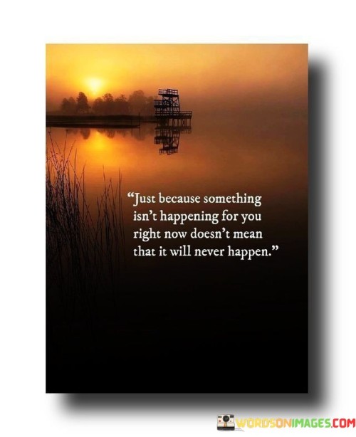 Just Because Something Isn't Happening Quotes