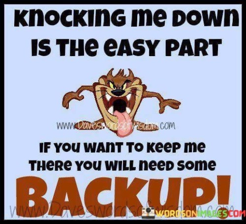 Knocking-Me-Down-Is-The-Easy-Part-If-You-Want-Quotes.jpeg