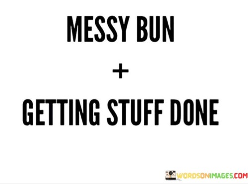 Messy-Bun-Getting-Stuff-Done-Quotes.jpeg