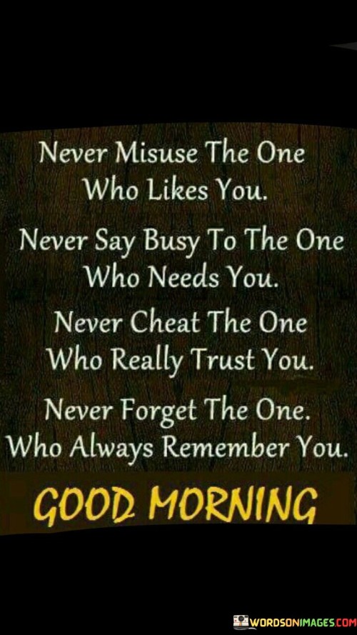 Never Misuse The One Who Likes You Never Say Busy To The One Quotes