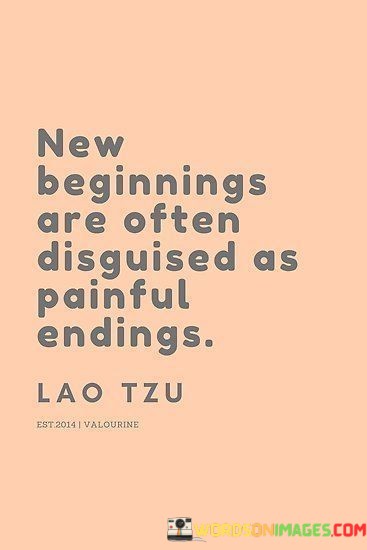 New-Beginnings-Are-Often-Disguised-As-Painful-Endings-Quotes.jpeg