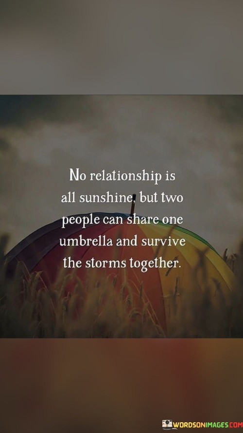 No Relationship Is All Sunshine But Two People Can Quotes