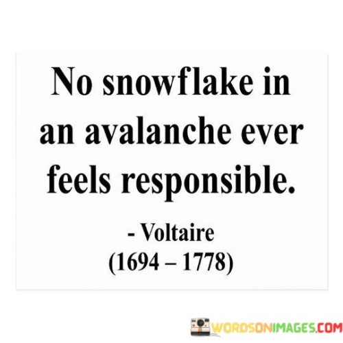 No-Snowflake-In-An-Avalanche-Ever-Feels-Responsible-Quotes.jpeg