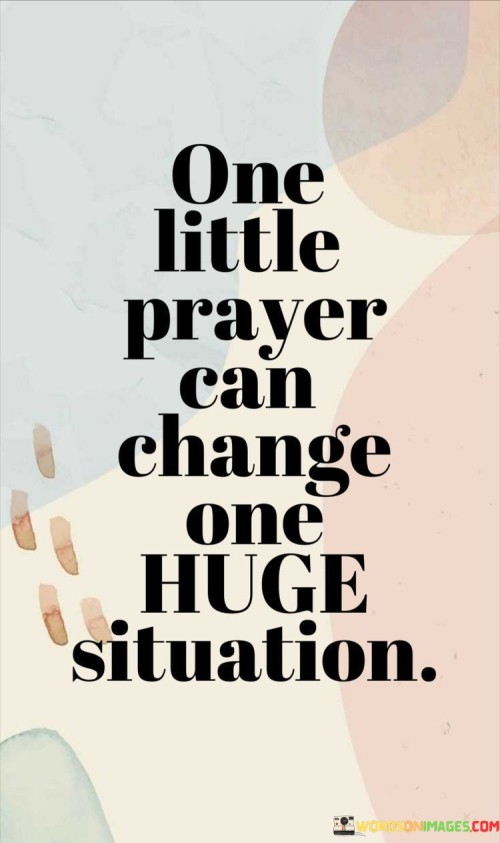 One-Little-Prayer-Can-Change-One-Huge-Situation-Quotes.jpeg