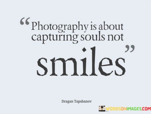 Photography-Is-About-Capturing-Souls-Not-Smiles-Quotes.jpeg