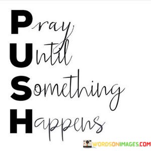 Pray-Until-Something-Happens-Quotes.jpeg