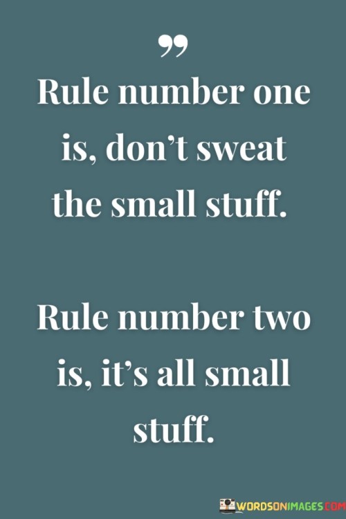 Rule-Number-One-Is-Dont-Sweat-The-Small-Stuff-Rule-Number-Two-Is-Its---Copy-Quotes.jpeg