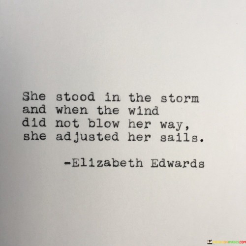 She Stood In The Storm And When The Wind Did Not Quotes