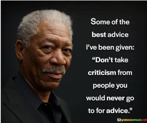 Some-Of-The-Best-Advice-Ive-Been-Given-Dont-Take-Criticism-Take-Quotes.jpeg