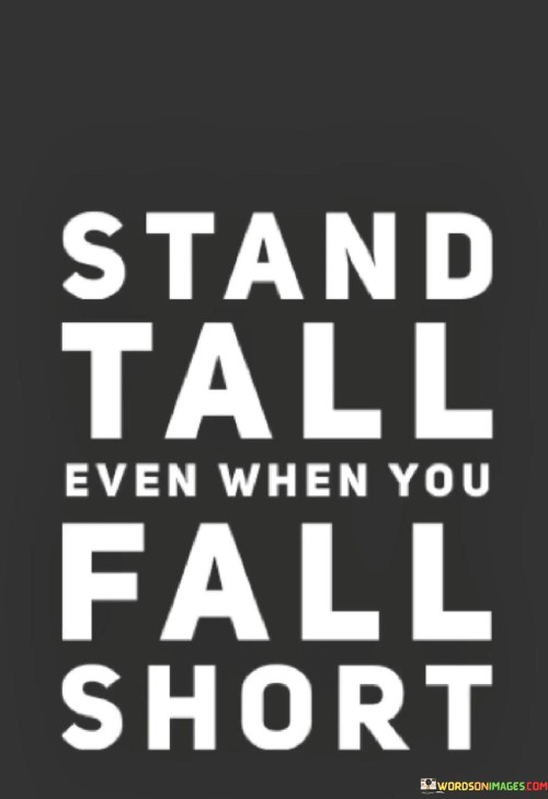 Stand-Tall-Even-When-You-Fall-Short-Quotes.jpeg