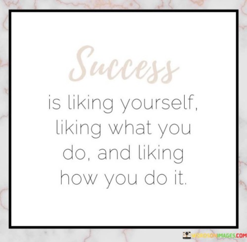 Success-Is-Liking-Yourself-Liking-What-You-Do-And-Liking-Quotes.jpeg