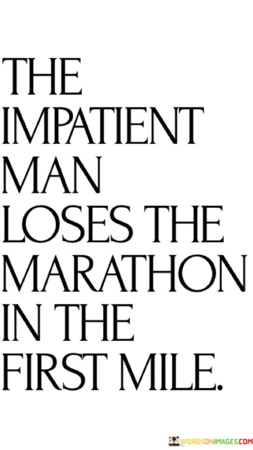 The-Impatient-Man-Loses-The-Marathon-In-The-First-Mile-Quotes.jpeg