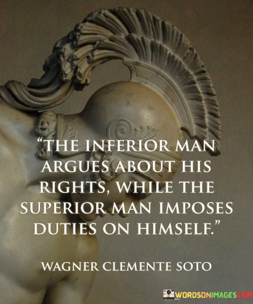 The Inferior Man Argues About His Rights While The Superior Man Quotes