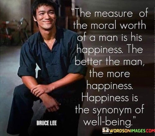 The Measure Of The Moral Worth Of A Man Is His Quotes