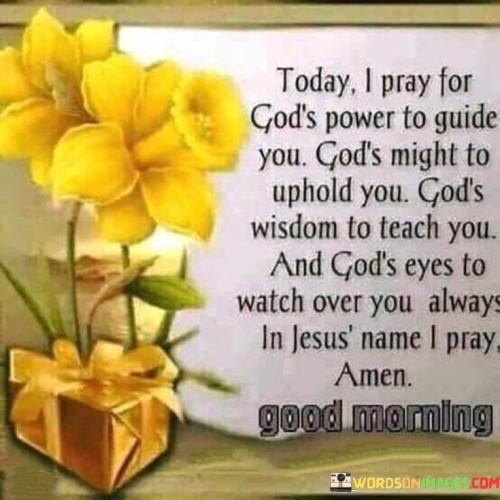Today I Pray For God's Power To Guide You God's Might Quotes