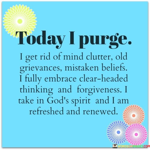 Today I Purge I Get Rid Of Mind Clutter Quotes