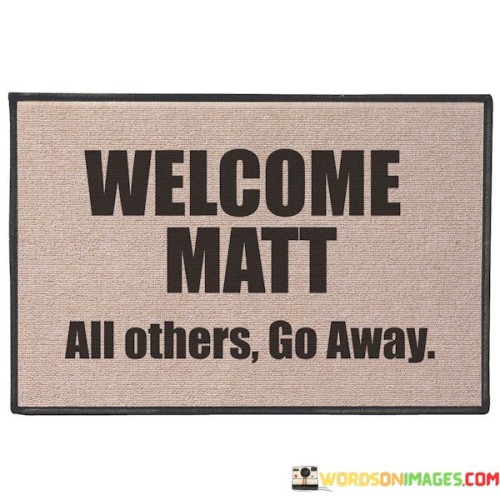 Welcome-Matt-All-Others-Go-Away-Quotes.jpeg