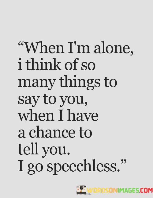 When-Im-Alone-I-Think-Of-So-Many-Things-To-Say-To-You-Quotes.jpeg