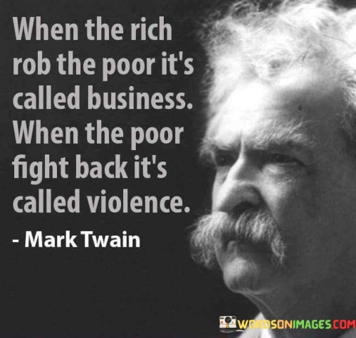 When The Rich Rob The Poor It's Called Business When Quotes