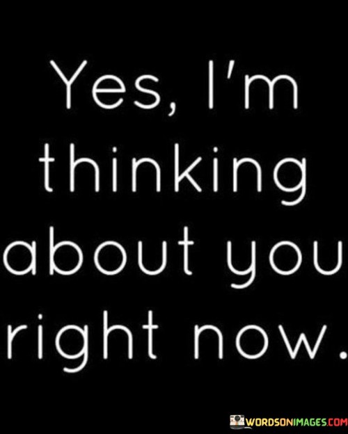 Yes-Im-Thinking-About-You-Right-Now-Quotes.jpeg
