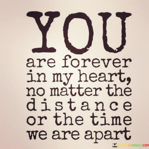 You-Are-Forever-In-My-Heart-No-Matter-The-Distance-Or-The-Time-Quotes.jpeg