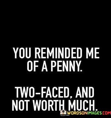 You-Reminded-Me-Of-A-Penny-Two-Faced-And-Not-Quotes.jpeg