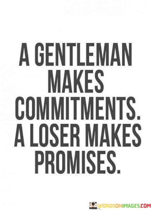 A Gentleman Makes Commitments A Loser Makes Promises Quotes