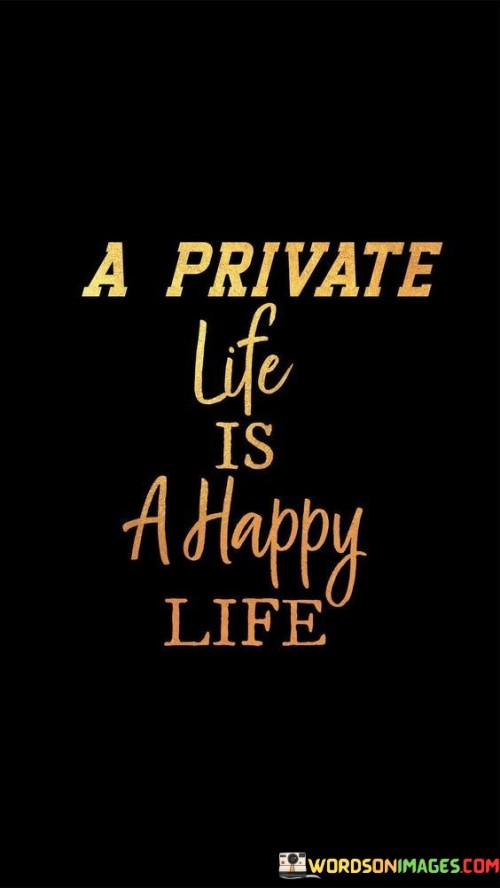 A Private Life Is A Happy Life Quotes