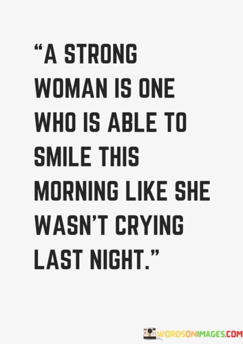 A Strong Woman Is One Who Is Able To Smile This Morning Quotes