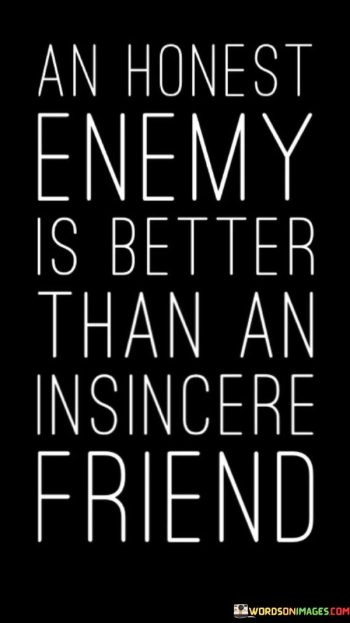 An Honest Enemy Is Better Than An Insincere Friends Quotes