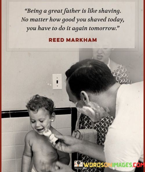 Being-A-Great-Father-Is-Like-Shaving-No-Matter-How-Good-You-Quotes.jpeg