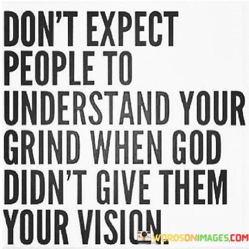 Dont-Expect-People-To-Understand-Your-Grind-When-God-Quotes.jpeg