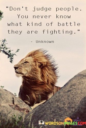 Dont-Judge-People-You-Never-Know-What-Kind-Of-Battle-They-Are-Fighting-Quotes.jpeg