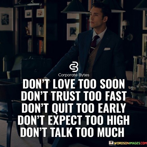 Dont-Love-Too-Soon-Dont-Trust-Too-Fast-Dont-Quit-Quotes.jpeg