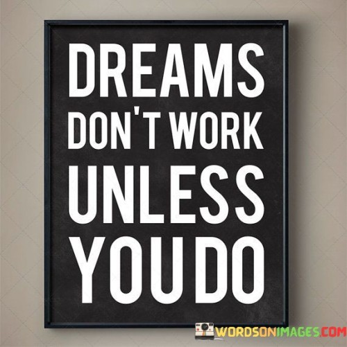 Dreams Don't Work Unless You Do Quotes