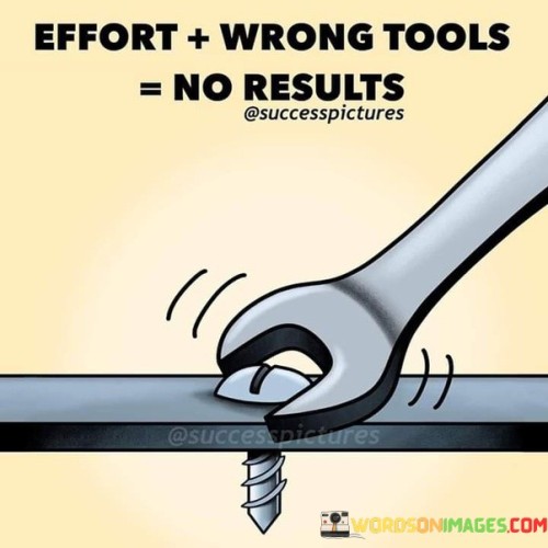 Effort-Wrong-Tools-No-Results-Quotes.jpeg