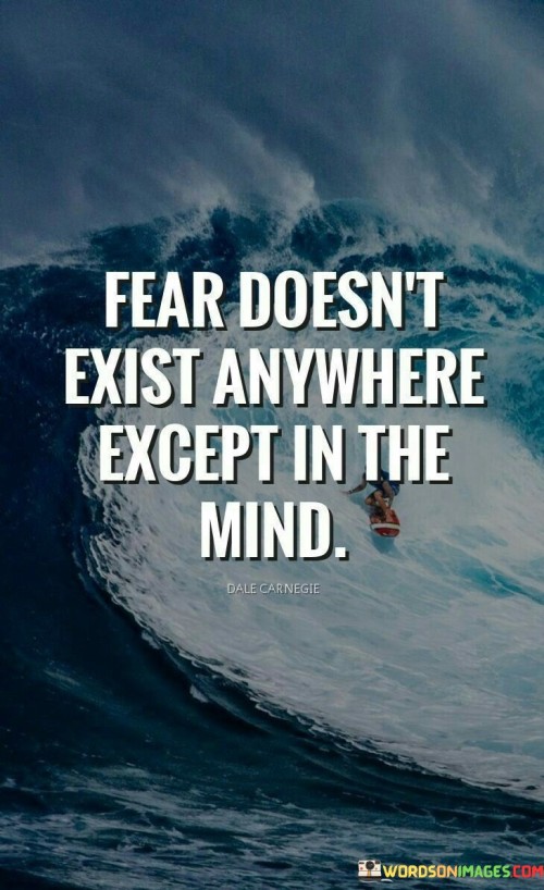Fear-Doesnt-Exist-Anywhere-Except-In-The-Mind-Quotes.jpeg