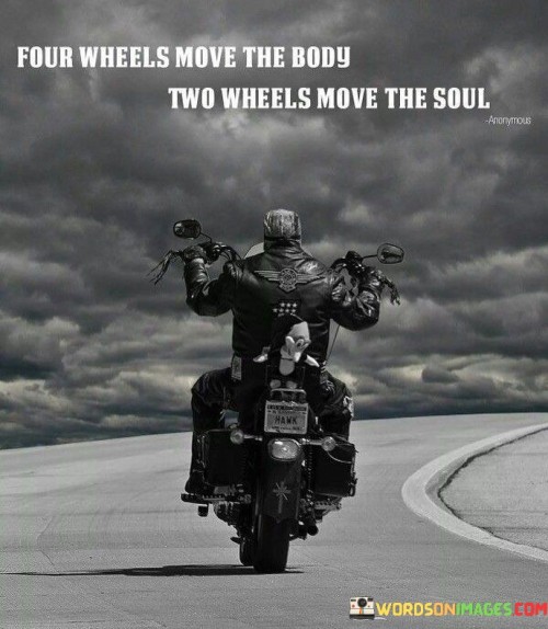 Four-Wheels-Move-The-Body-Two-Wheels-Move-The-Soul-Quotes.jpeg