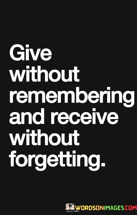 Give-Without-Remembering-And-Receive-Without-Forgetting-Quotes.jpeg