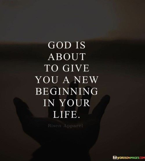 God Is About To Give You A New Beginning In Your Life Quotes