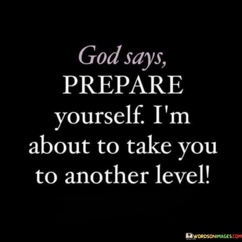 God Says Prepare Yourself I'm About To Take You To Another Level Quotes