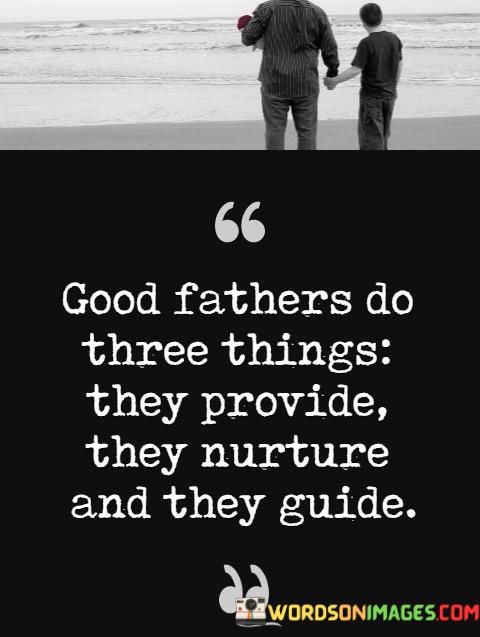 Good-Fathers-Do-Three-Things-They-Provide-They-Nurture-And-Quotes.jpeg