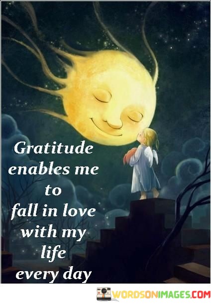 Gratitude-Enables-Me-To-Fall-In-Love-With-My-Life-Every-Day-Quotes.jpeg