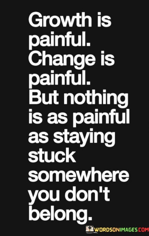 Growth-Is-Painful-Change-Is-Painful-But-Nothing-Is-As-Painful-Quotes.jpeg