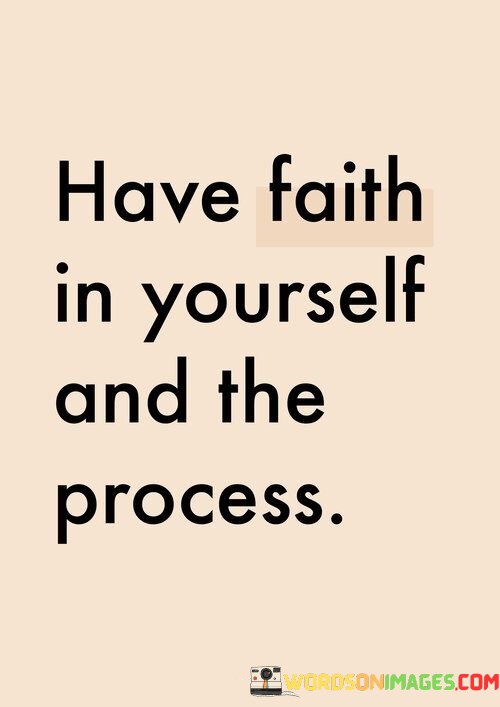 Have-Faith-In-Yourself-And-The-Process-Quotes.jpeg