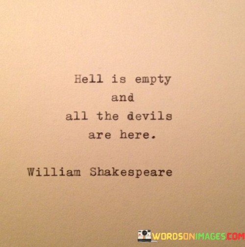 Hell-Is-Empty-And-All-The-Devils-Are-Here-Quotes.jpeg